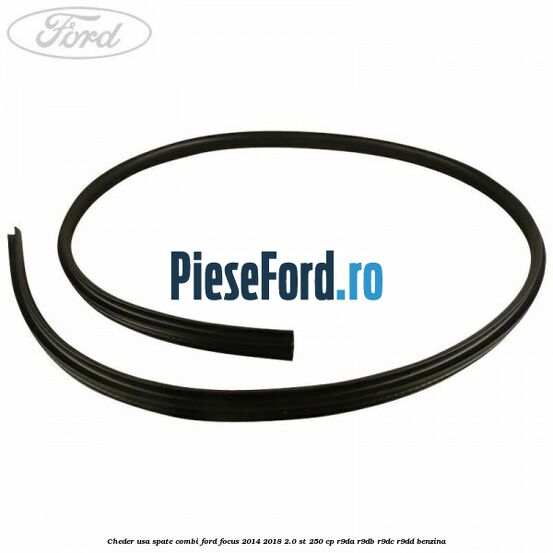 Cheder usa spate combi Ford Focus 2014-2018 2.0 ST 250 cp R9DA, R9DB, R9DC, R9DD benzina