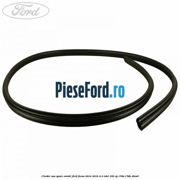 Cheder usa spate combi Ford Focus 2014-2018 2.0 TDCi 150 cp T7DA, T7DB diesel