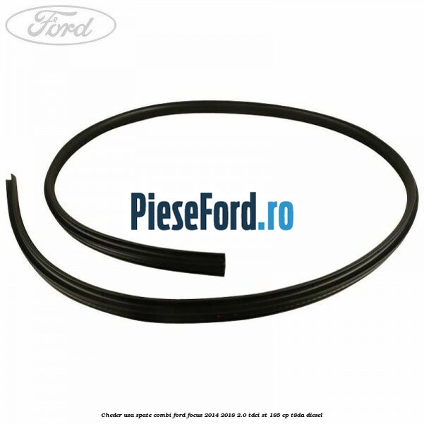 Cheder usa spate combi Ford Focus 2014-2018 2.0 TDCi ST 185 cp T8DA diesel