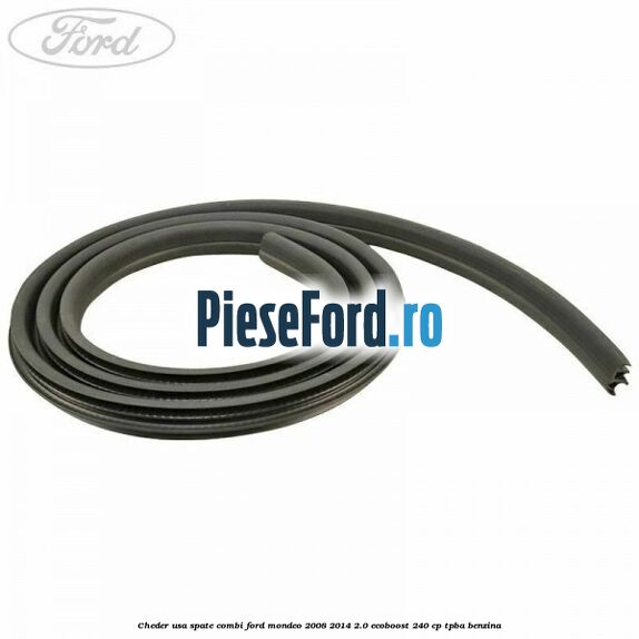 Cheder usa spate combi Ford Mondeo 2008-2014 2.0 EcoBoost 240 cp Cheder usa spate combi Ford Mondeo 2008-2014 2.0 EcoBoost 240 cp TPBA benzina