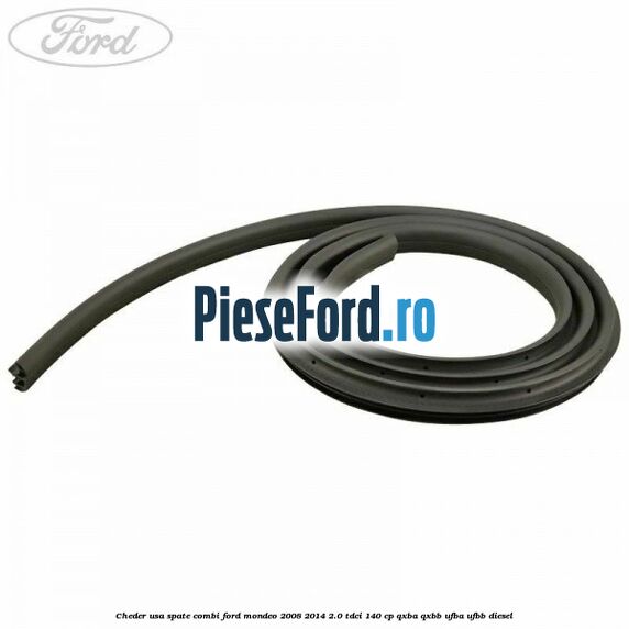 Cheder usa spate combi Ford Mondeo 2008-2014 2.0 TDCi 140 cp Cheder usa spate combi Ford Mondeo 2008-2014 2.0 TDCi 140 cp QXBA, QXBB, UFBA, UFBB diesel
