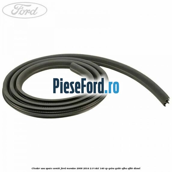 Cheder usa spate combi Ford Mondeo 2008-2014 2.0 TDCi 140 cp Cheder usa spate combi Ford Mondeo 2008-2014 2.0 TDCi 140 cp QXBA, QXBB, UFBA, UFBB diesel