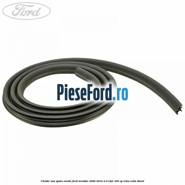 Cheder usa spate combi Ford Mondeo 2008-2014 2.0 TDCi 163 cp Cheder usa spate combi Ford Mondeo 2008-2014 2.0 TDCi 163 cp TXBA, TXBB diesel