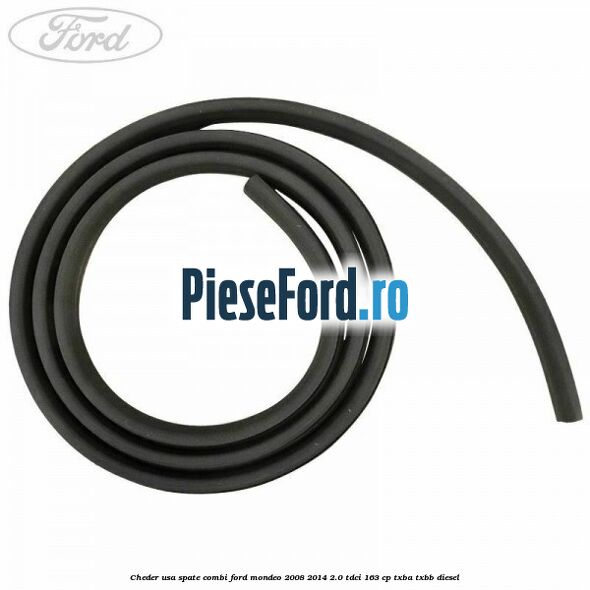 Cheder usa spate combi Ford Mondeo 2008-2014 2.0 TDCi 163 cp Cheder usa spate combi Ford Mondeo 2008-2014 2.0 TDCi 163 cp TXBA, TXBB diesel