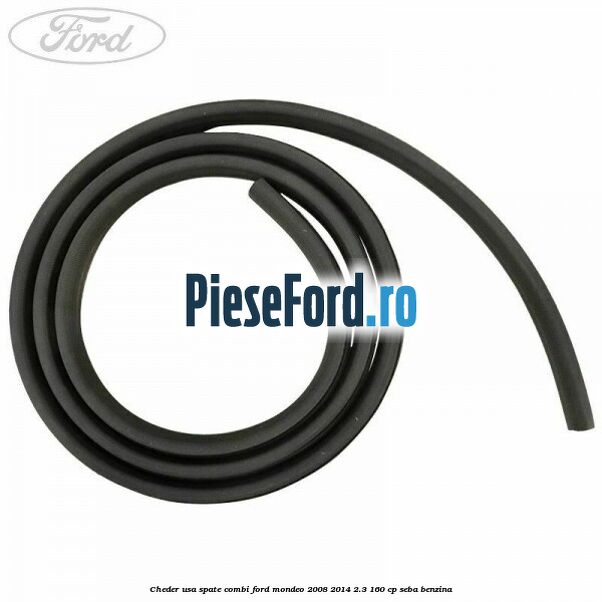 Cheder usa spate combi Ford Mondeo 2008-2014 2.3 160 cp Cheder usa spate combi Ford Mondeo 2008-2014 2.3 160 cp SEBA benzina