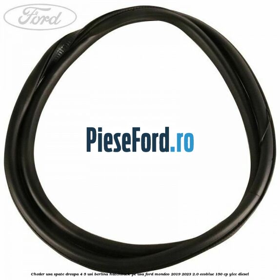 Cheder usa spate dreapa 4/5 usi berlina/hatchback pe usa Ford Mondeo 2019-2023 2.0 EcoBlue 150 cp YLCC diesel