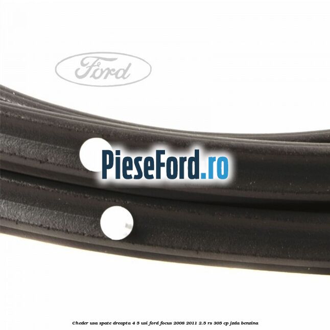 Cheder usa spate dreapta 4/5 usi Ford Focus 2008-2011 2.5 RS 305 cp JZDA benzina