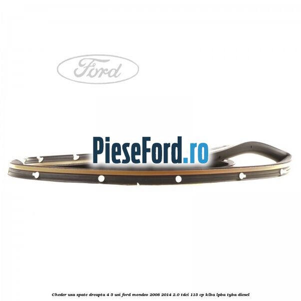 Cheder usa spate dreapta 4/5 usi Ford Mondeo 2008-2014 2.0 TDCi 115 cp KLBA, LPBA, TYBA diesel