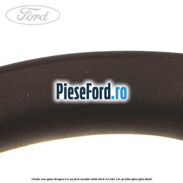 Cheder usa spate dreapta 4/5 usi Ford Mondeo 2008-2014 2.0 TDCi 115 cp KLBA, LPBA, TYBA diesel