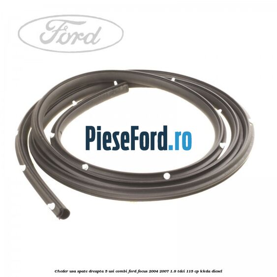 Cheder usa spate dreapta 5 usi combi Ford Focus 2004-2007 1.8 TDCi 115 cp Cheder usa spate dreapta 5 usi combi Ford Focus 2004-2007 1.8 TDCi 115 cp KKDA diesel