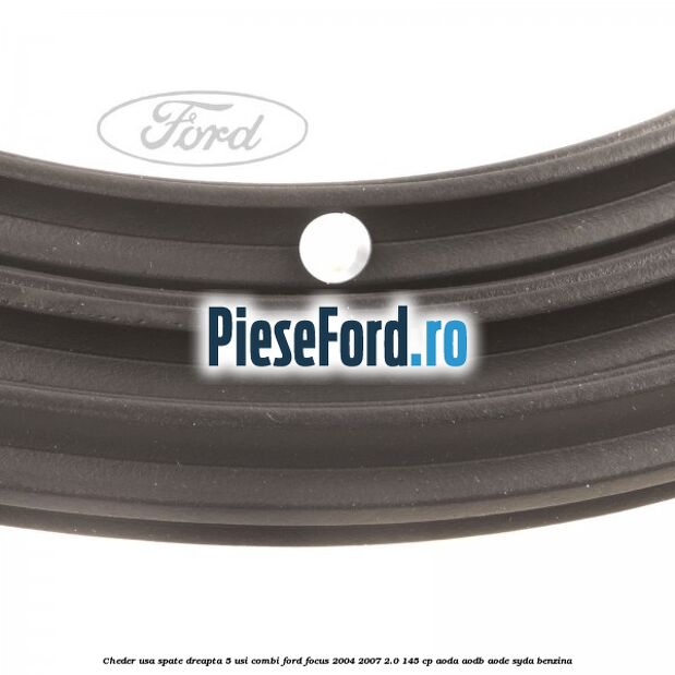 Cheder usa spate dreapta 5 usi combi Ford Focus 2004-2007 2.0 145 cp Cheder usa spate dreapta 5 usi combi Ford Focus 2004-2007 2.0 145 cp AODA, AODB, AODE, SYDA benzina