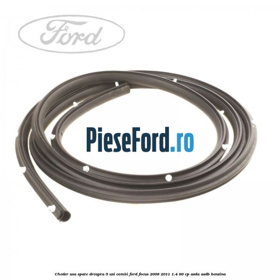 Cheder usa spate dreapta 5 usi combi Ford Focus 2008-2011 1.4 80 cp ASDA, ASDB benzina