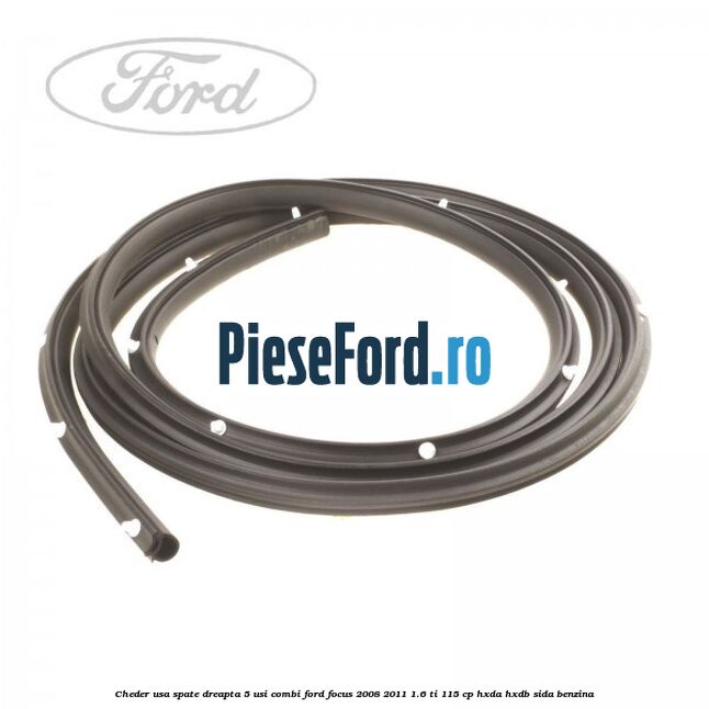 Cheder usa spate dreapta 5 usi combi Ford Focus 2008-2011 1.6 Ti 115 cp HXDA, HXDB, SIDA benzina