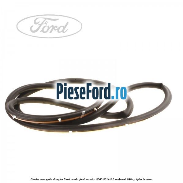 Cheder usa spate dreapta 5 usi combi Ford Mondeo 2008-2014 2.0 EcoBoost 240 cp Cheder usa spate dreapta 5 usi combi Ford Mondeo 2008-2014 2.0 EcoBoost 240 cp TPBA benzina
