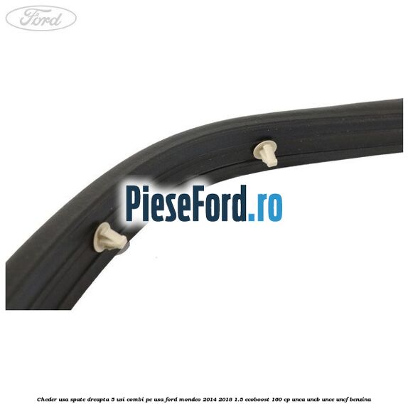 Cheder usa spate dreapta 5 usi combi pe usa Ford Mondeo 2014-2018 1.5 EcoBoost 160 cp UNCA, UNCB, UNCE, UNCF benzina