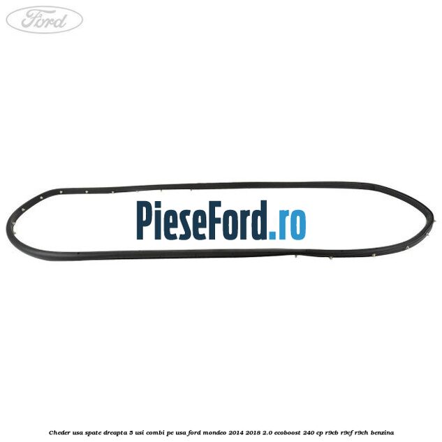 Cheder usa spate dreapta 5 usi combi pe usa Ford Mondeo 2014-2018 2.0 EcoBoost 240 cp R9CB, R9CF, R9CH benzina