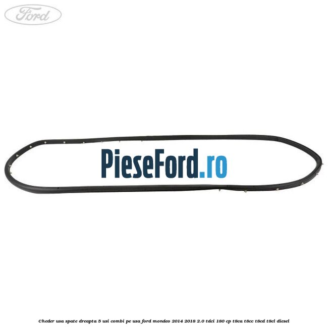 Cheder usa spate dreapta 5 usi combi pe usa Ford Mondeo 2014-2018 2.0 TDCi 180 cp T8CA, T8CC, T8CD, T8CL diesel