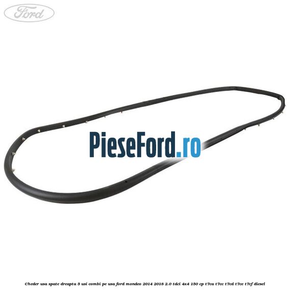 Cheder usa spate dreapta 5 usi combi pe usa Ford Mondeo 2014-2018 2.0 TDCi 4x4 150 cp T7CA, T7CC, T7CD, T7CE, T7CF diesel