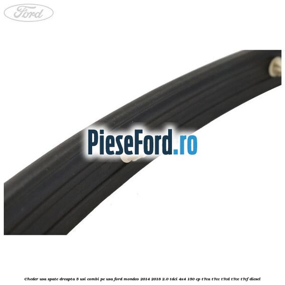Cheder usa spate dreapta 5 usi combi pe usa Ford Mondeo 2014-2018 2.0 TDCi 4x4 150 cp T7CA, T7CC, T7CD, T7CE, T7CF diesel