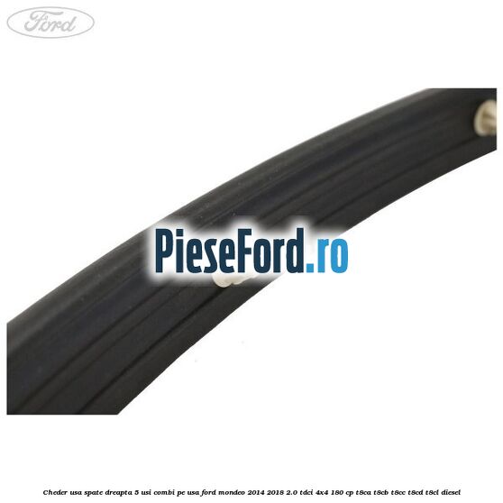 Cheder usa spate dreapta 5 usi combi pe usa Ford Mondeo 2014-2018 2.0 TDCi 4x4 180 cp T8CA, T8CB, T8CC, T8CD, T8CL diesel