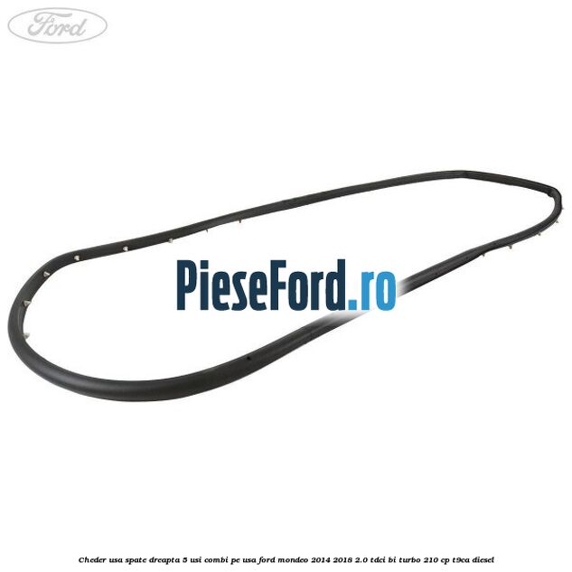 Cheder usa spate dreapta 5 usi combi pe usa Ford Mondeo 2014-2018 2.0 TDCi Bi-Turbo 210 cp T9CA diesel