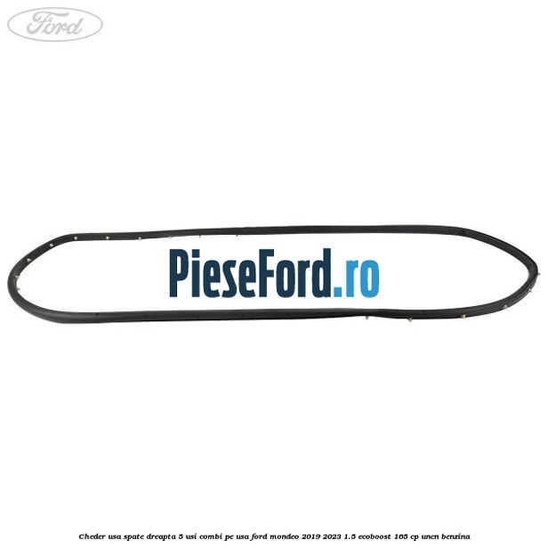 Cheder usa spate dreapta 5 usi combi pe usa Ford Mondeo 2019-2023 1.5 EcoBoost 165 cp UNCN benzina