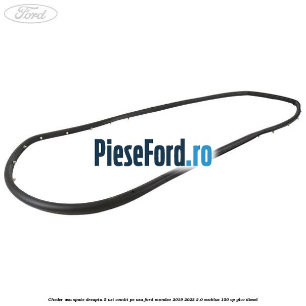 Cheder usa spate dreapta 5 usi combi pe usa Ford Mondeo 2019-2023 2.0 EcoBlue 150 cp YLCC diesel