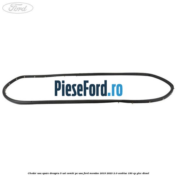Cheder usa spate dreapta 5 usi combi pe usa Ford Mondeo 2019-2023 2.0 EcoBlue 150 cp YLCC diesel