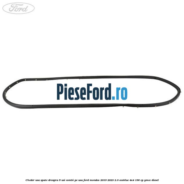 Cheder usa spate dreapta 5 usi combi pe usa Ford Mondeo 2019-2023 2.0 EcoBlue 4x4 190 cp Cheder usa spate dreapta 5 usi combi pe usa Ford Mondeo 2019-2023 2.0 EcoBlue 4x4 190 cp YMCC diesel