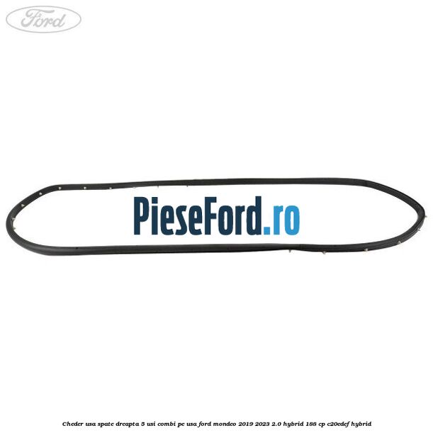 Cheder usa spate dreapta 5 usi combi pe usa Ford Mondeo 2019-2023 2.0 Hybrid 188 cp C20EDEF hybrid