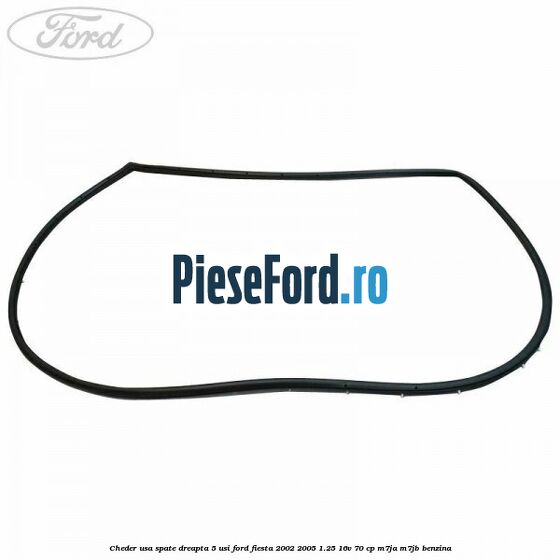 Cheder usa spate dreapta 5 usi Ford Fiesta 2002-2005 1.25 16V 70 cp M7JA, M7JB benzina