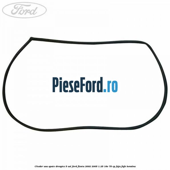 Cheder usa spate dreapta 5 usi Ford Fiesta 2002-2005 1.25 16V 75 cp Cheder usa spate dreapta 5 usi Ford Fiesta 2002-2005 1.25 16V 75 cp FUJA, FUJB benzina