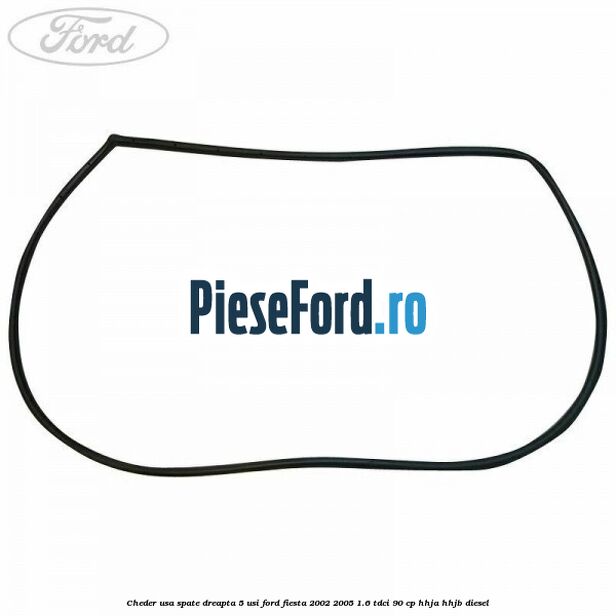 Cheder usa spate dreapta 5 usi Ford Fiesta 2002-2005 1.6 TDCi 90 cp HHJA, HHJB diesel