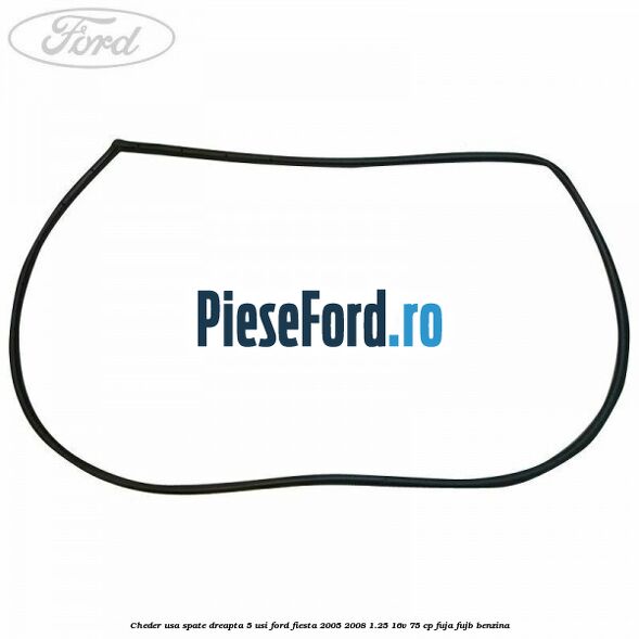 Cheder usa spate dreapta 5 usi Ford Fiesta 2005-2008 1.25 16V 75 cp FUJA, FUJB benzina