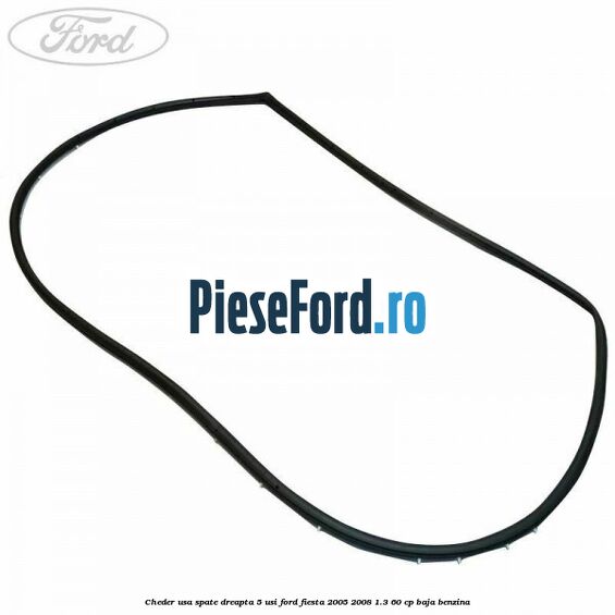 Cheder usa spate dreapta 5 usi Ford Fiesta 2005-2008 1.3 60 cp BAJA benzina