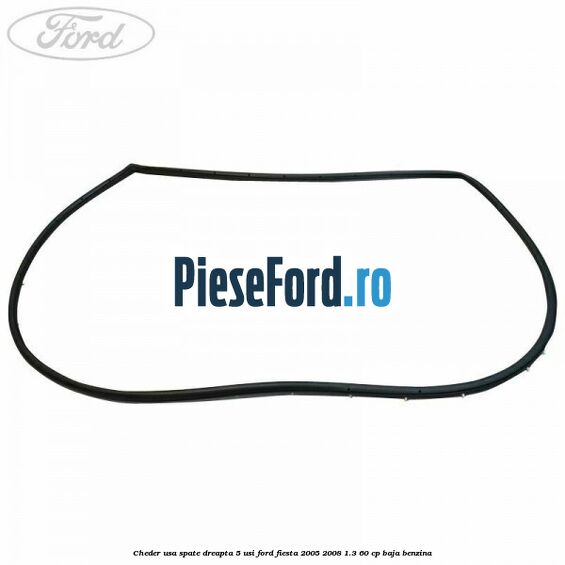 Cheder usa spate dreapta 5 usi Ford Fiesta 2005-2008 1.3 60 cp BAJA benzina