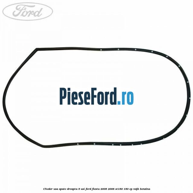 Cheder usa spate dreapta 5 usi Ford Fiesta 2005-2008 ST150 150 cp N4JB benzina