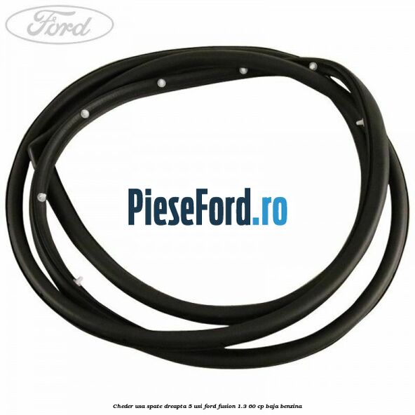 Cheder usa spate dreapta 5 usi Ford Fusion 1.3 60 cp BAJA benzina