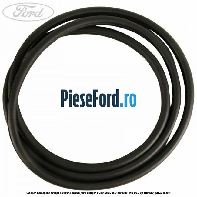 Cheder usa spate dreapta cabina dubla Ford Ranger 2019-2022 2.0 EcoBlue 4x4 213 cp Cheder usa spate dreapta cabina dubla Ford Ranger 2019-2022 2.0 EcoBlue 4x4 213 cp T20DD0J, YN2X diesel