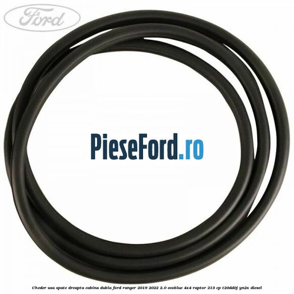 Cheder usa spate dreapta cabina dubla Ford Ranger 2019-2022 2.0 EcoBlue 4x4 Raptor 213 cp Cheder usa spate dreapta cabina dubla Ford Ranger 2019-2022 2.0 EcoBlue 4x4 Raptor 213 cp T20DD0J, YN2X diesel