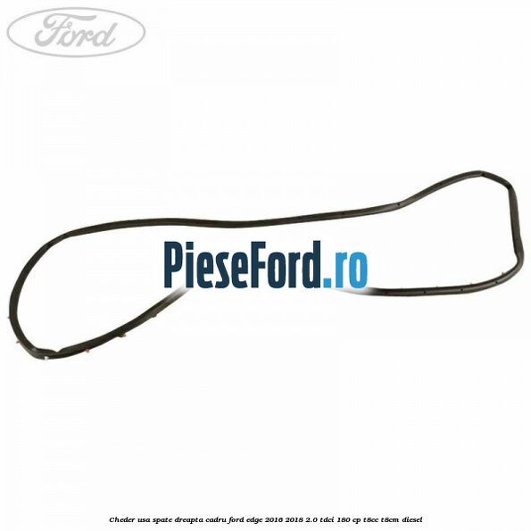 Cheder usa spate dreapta cadru Ford Edge 2016-2018 2.0 TDCi 180 cp T8CC, T8CM diesel