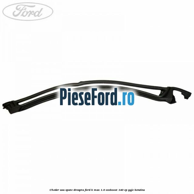 Cheder usa spate dreapta Ford B-Max 1.0 EcoBoost 140 cp YYJC benzina