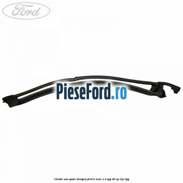 Cheder usa spate dreapta Ford B-Max 1.4 LPG 90 cp RTJC LPG