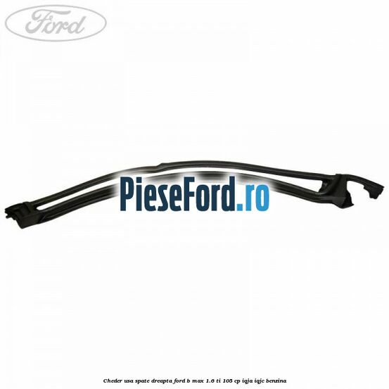 Cheder usa spate dreapta Ford B-Max 1.6 Ti 105 cp IQJA, IQJC benzina