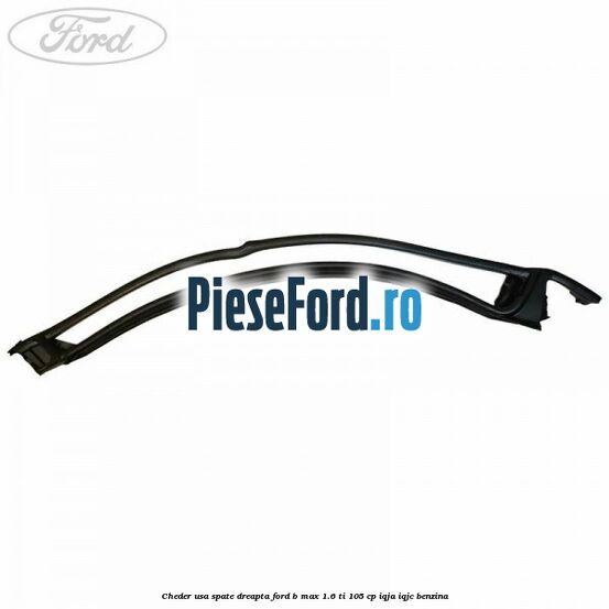 Cheder usa spate dreapta Ford B-Max 1.6 Ti 105 cp IQJA, IQJC benzina