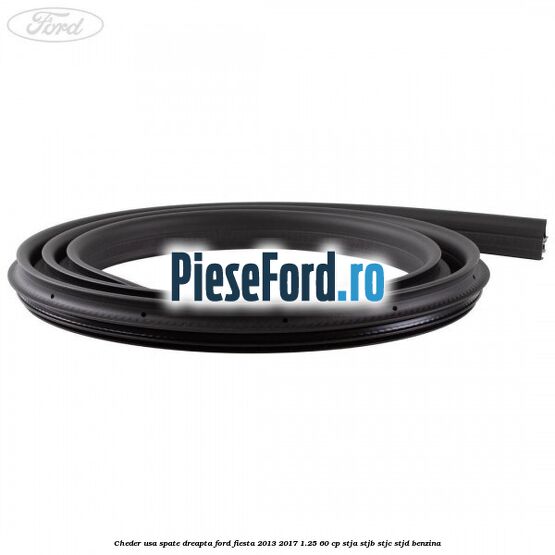 Cheder usa spate dreapta Ford Fiesta 2013-2017 1.25 60 cp STJA, STJB, STJC, STJD benzina
