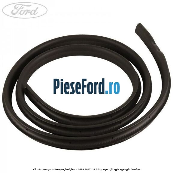 Cheder usa spate dreapta Ford Fiesta 2013-2017 1.4 97 cp RTJA, RTJB, SPJA, SPJC, SPJE benzina
