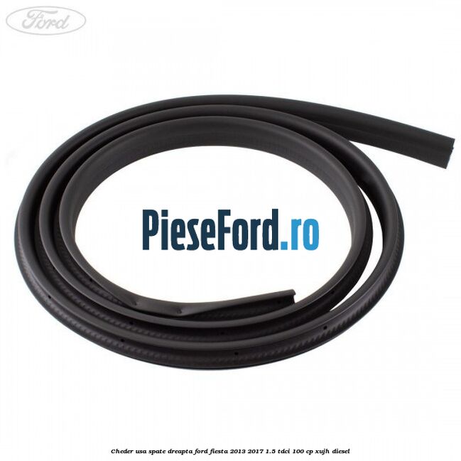 Cheder usa spate dreapta Ford Fiesta 2013-2017 1.5 TDCi 100 cp XUJH diesel