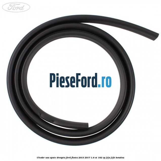 Cheder usa spate dreapta Ford Fiesta 2013-2017 1.6 ST 182 cp Cheder usa spate dreapta Ford Fiesta 2013-2017 1.6 ST 182 cp JTJA, JTJB benzina