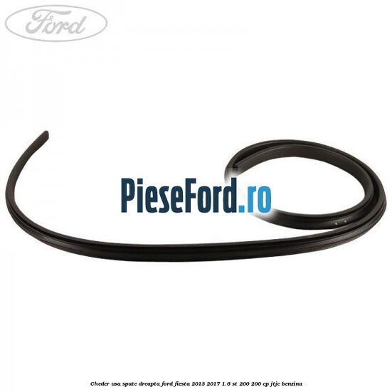 Cheder usa spate dreapta Ford Fiesta 2013-2017 1.6 ST 200 200 cp JTJC benzina